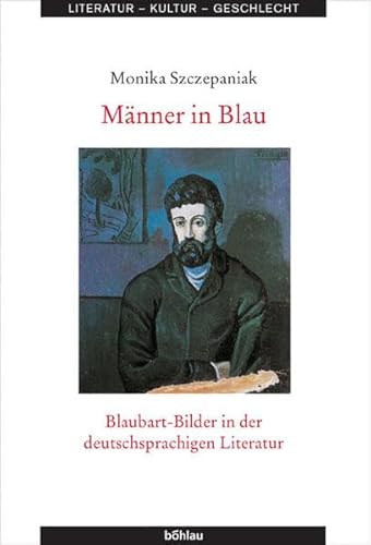 Männer in Blau: Blaubart-Bilder in der deutschsprachigen Literatur (Literatur - Kultur - Geschlecht: Studien zur Literatur- und Kulturgeschichte. (Ehem. Große Reihe), Band 37)